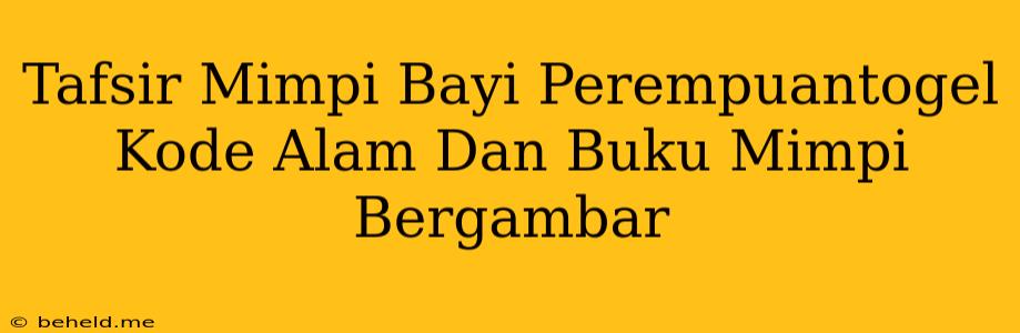 Tafsir Mimpi Bayi Perempuantogel Kode Alam Dan Buku Mimpi Bergambar