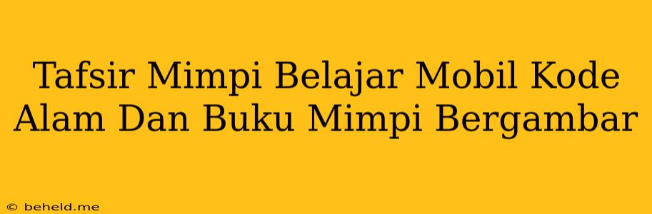 Tafsir Mimpi Belajar Mobil Kode Alam Dan Buku Mimpi Bergambar