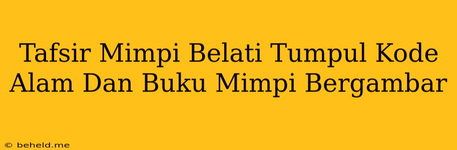 Tafsir Mimpi Belati Tumpul Kode Alam Dan Buku Mimpi Bergambar