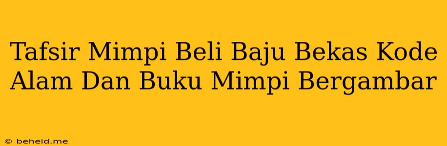 Tafsir Mimpi Beli Baju Bekas Kode Alam Dan Buku Mimpi Bergambar