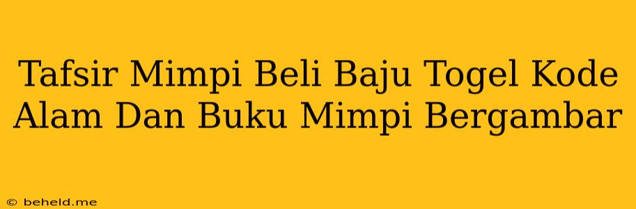 Tafsir Mimpi Beli Baju Togel Kode Alam Dan Buku Mimpi Bergambar