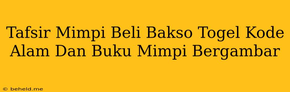 Tafsir Mimpi Beli Bakso Togel Kode Alam Dan Buku Mimpi Bergambar