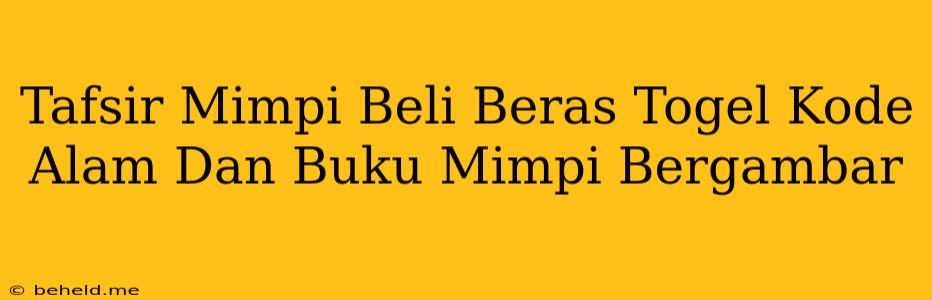 Tafsir Mimpi Beli Beras Togel Kode Alam Dan Buku Mimpi Bergambar