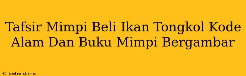 Tafsir Mimpi Beli Ikan Tongkol Kode Alam Dan Buku Mimpi Bergambar