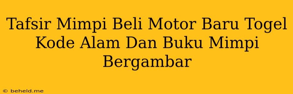 Tafsir Mimpi Beli Motor Baru Togel Kode Alam Dan Buku Mimpi Bergambar