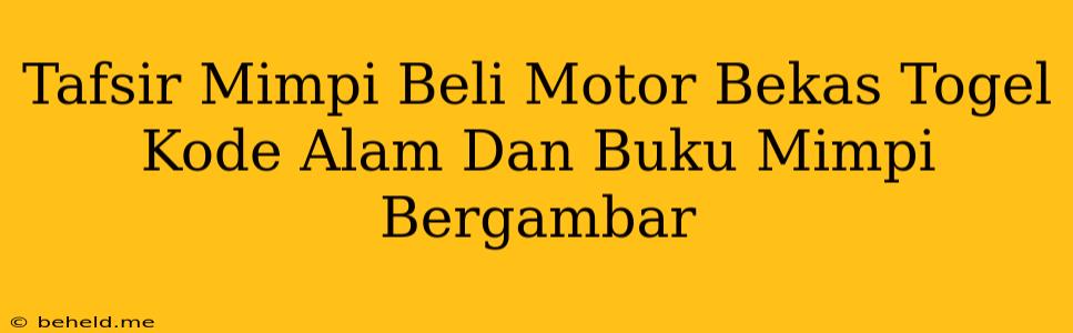 Tafsir Mimpi Beli Motor Bekas Togel Kode Alam Dan Buku Mimpi Bergambar