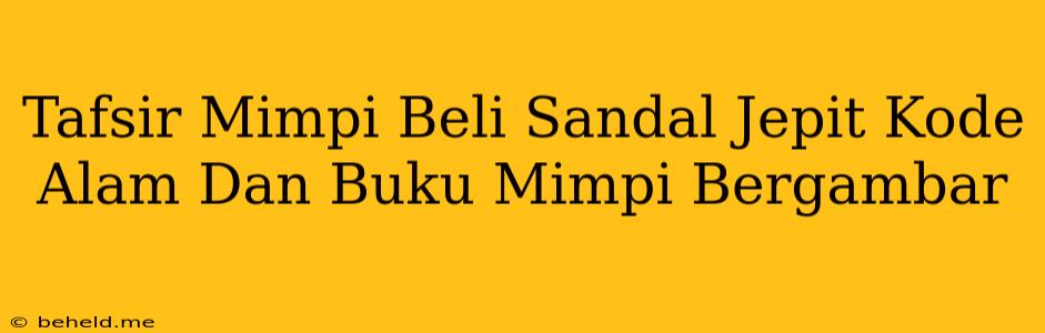 Tafsir Mimpi Beli Sandal Jepit Kode Alam Dan Buku Mimpi Bergambar