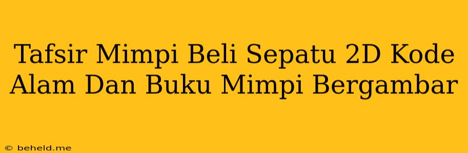 Tafsir Mimpi Beli Sepatu 2D Kode Alam Dan Buku Mimpi Bergambar