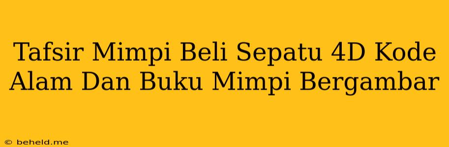 Tafsir Mimpi Beli Sepatu 4D Kode Alam Dan Buku Mimpi Bergambar