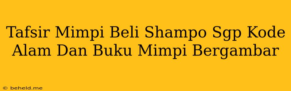 Tafsir Mimpi Beli Shampo Sgp Kode Alam Dan Buku Mimpi Bergambar