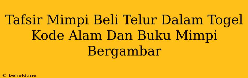 Tafsir Mimpi Beli Telur Dalam Togel Kode Alam Dan Buku Mimpi Bergambar