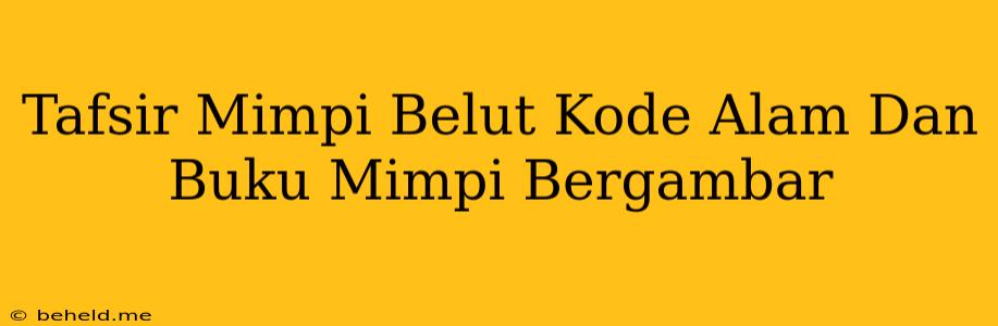 Tafsir Mimpi Belut Kode Alam Dan Buku Mimpi Bergambar