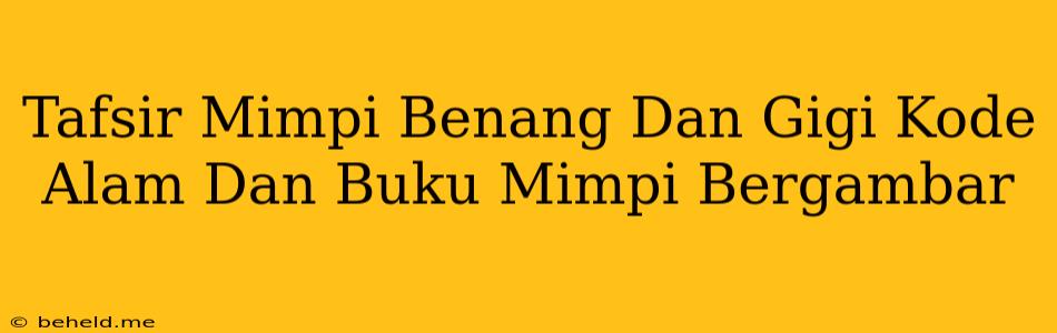 Tafsir Mimpi Benang Dan Gigi Kode Alam Dan Buku Mimpi Bergambar