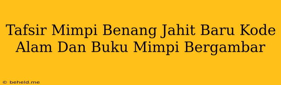 Tafsir Mimpi Benang Jahit Baru Kode Alam Dan Buku Mimpi Bergambar