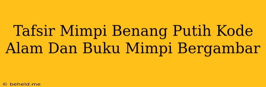 Tafsir Mimpi Benang Putih Kode Alam Dan Buku Mimpi Bergambar