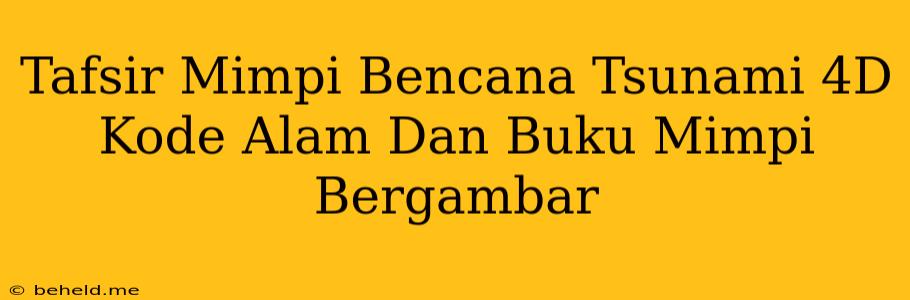 Tafsir Mimpi Bencana Tsunami 4D Kode Alam Dan Buku Mimpi Bergambar