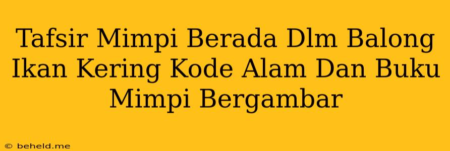 Tafsir Mimpi Berada Dlm Balong Ikan Kering Kode Alam Dan Buku Mimpi Bergambar