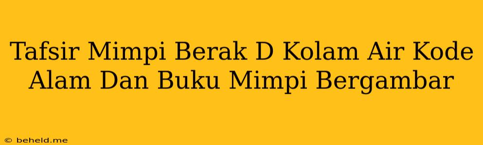 Tafsir Mimpi Berak D Kolam Air Kode Alam Dan Buku Mimpi Bergambar