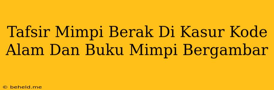 Tafsir Mimpi Berak Di Kasur Kode Alam Dan Buku Mimpi Bergambar