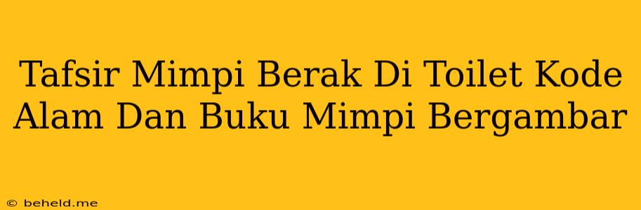 Tafsir Mimpi Berak Di Toilet Kode Alam Dan Buku Mimpi Bergambar