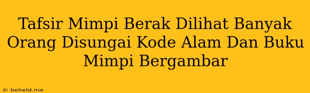 Tafsir Mimpi Berak Dilihat Banyak Orang Disungai Kode Alam Dan Buku Mimpi Bergambar