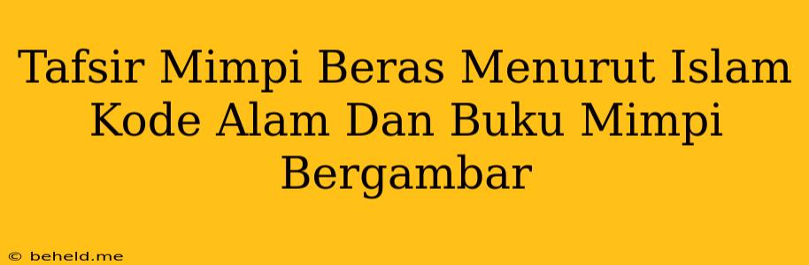 Tafsir Mimpi Beras Menurut Islam Kode Alam Dan Buku Mimpi Bergambar