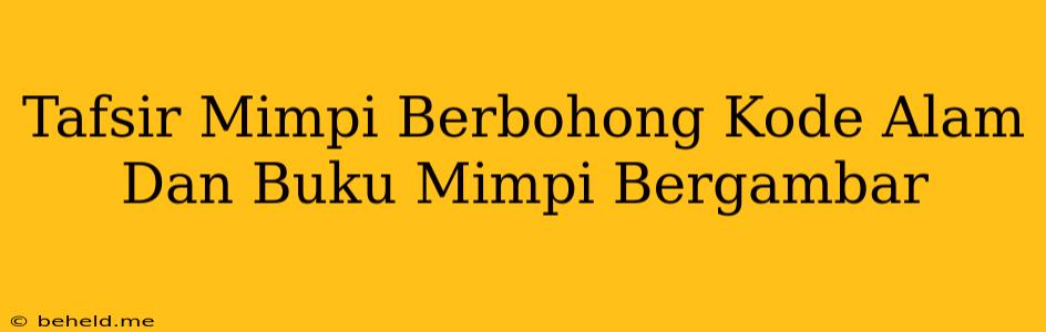 Tafsir Mimpi Berbohong Kode Alam Dan Buku Mimpi Bergambar