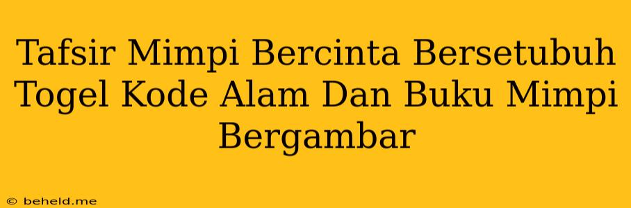 Tafsir Mimpi Bercinta Bersetubuh Togel Kode Alam Dan Buku Mimpi Bergambar