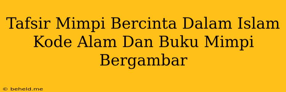 Tafsir Mimpi Bercinta Dalam Islam Kode Alam Dan Buku Mimpi Bergambar