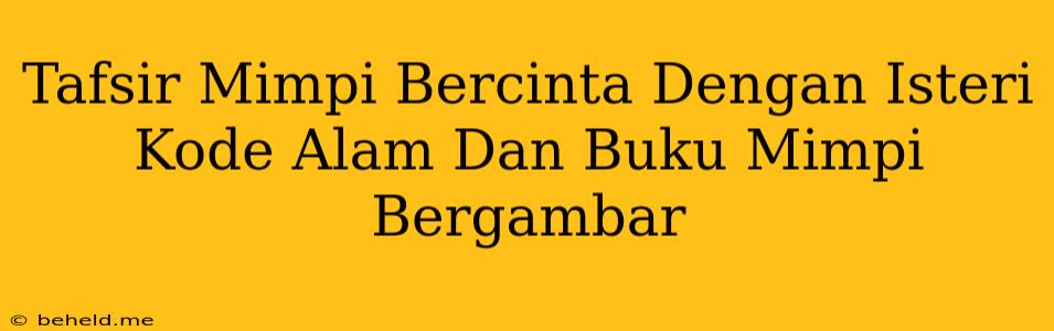 Tafsir Mimpi Bercinta Dengan Isteri Kode Alam Dan Buku Mimpi Bergambar