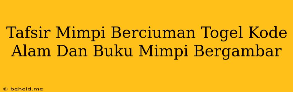 Tafsir Mimpi Berciuman Togel Kode Alam Dan Buku Mimpi Bergambar