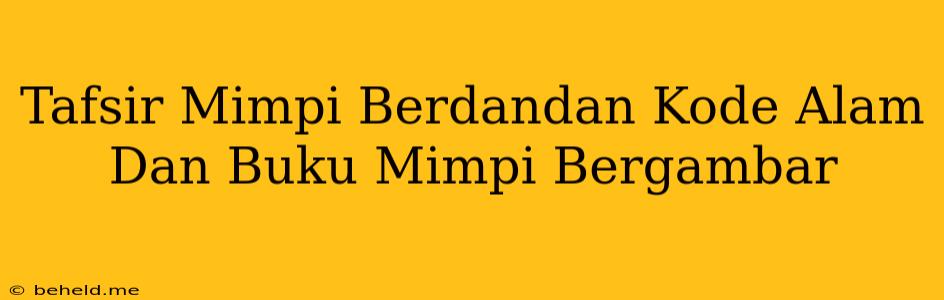 Tafsir Mimpi Berdandan Kode Alam Dan Buku Mimpi Bergambar