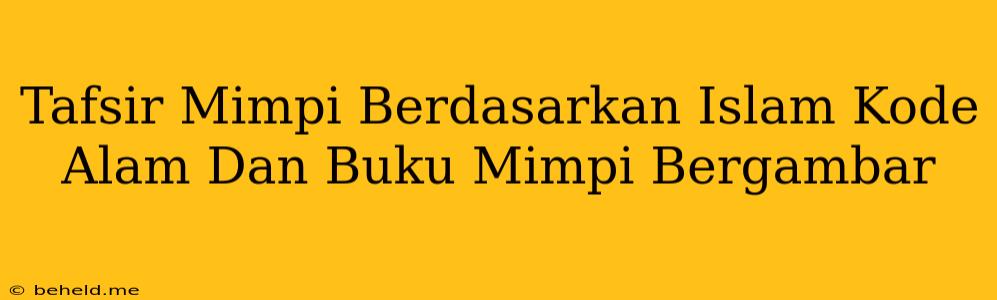 Tafsir Mimpi Berdasarkan Islam Kode Alam Dan Buku Mimpi Bergambar