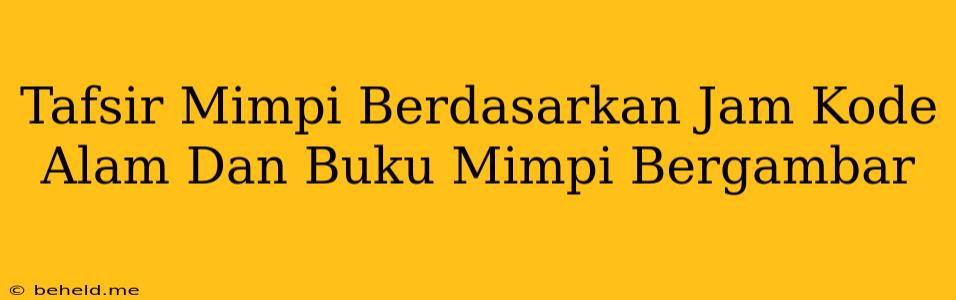 Tafsir Mimpi Berdasarkan Jam Kode Alam Dan Buku Mimpi Bergambar