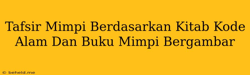 Tafsir Mimpi Berdasarkan Kitab Kode Alam Dan Buku Mimpi Bergambar