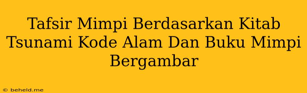 Tafsir Mimpi Berdasarkan Kitab Tsunami Kode Alam Dan Buku Mimpi Bergambar