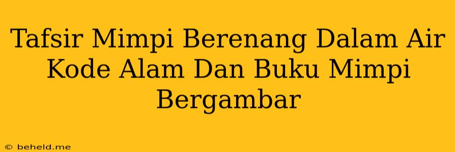 Tafsir Mimpi Berenang Dalam Air Kode Alam Dan Buku Mimpi Bergambar