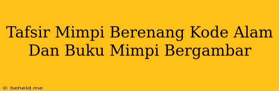 Tafsir Mimpi Berenang Kode Alam Dan Buku Mimpi Bergambar