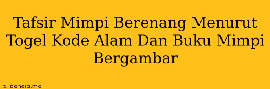 Tafsir Mimpi Berenang Menurut Togel Kode Alam Dan Buku Mimpi Bergambar