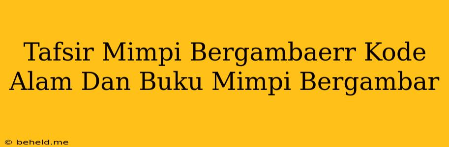 Tafsir Mimpi Bergambaerr Kode Alam Dan Buku Mimpi Bergambar