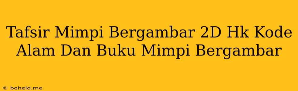 Tafsir Mimpi Bergambar 2D Hk Kode Alam Dan Buku Mimpi Bergambar