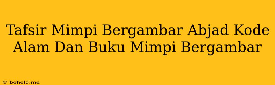 Tafsir Mimpi Bergambar Abjad Kode Alam Dan Buku Mimpi Bergambar