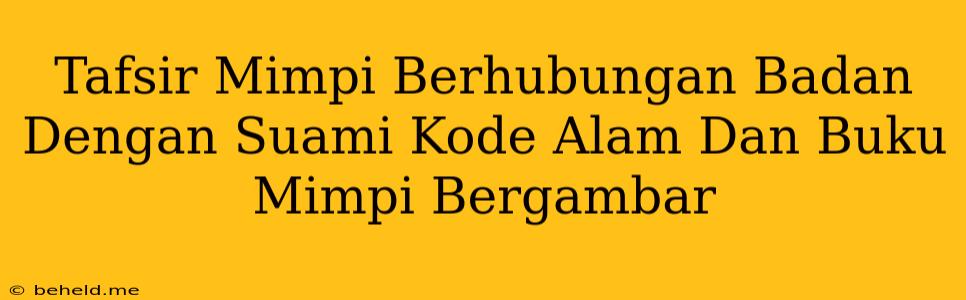 Tafsir Mimpi Berhubungan Badan Dengan Suami Kode Alam Dan Buku Mimpi Bergambar