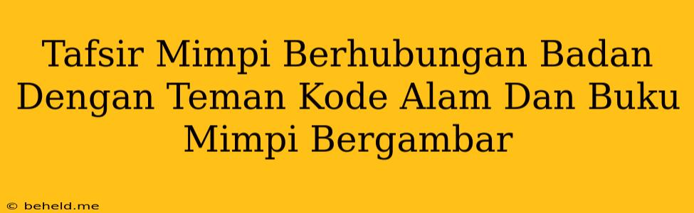 Tafsir Mimpi Berhubungan Badan Dengan Teman Kode Alam Dan Buku Mimpi Bergambar