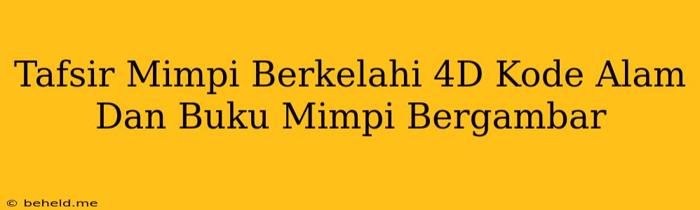 Tafsir Mimpi Berkelahi 4D Kode Alam Dan Buku Mimpi Bergambar