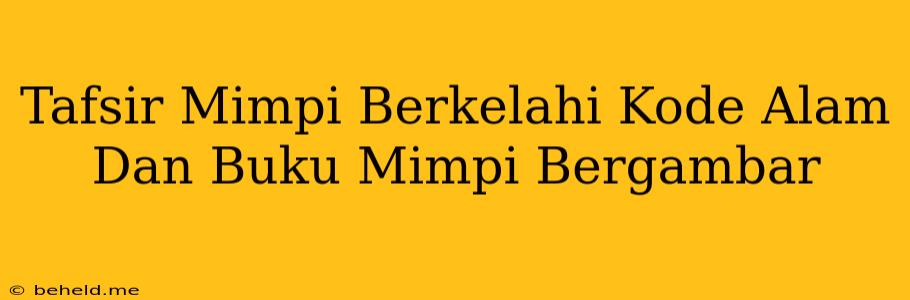 Tafsir Mimpi Berkelahi Kode Alam Dan Buku Mimpi Bergambar