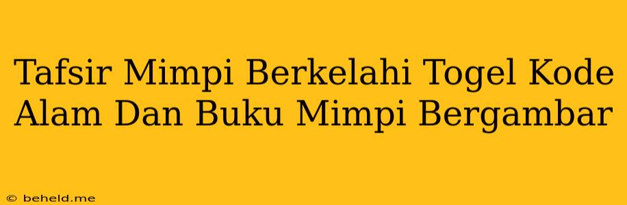 Tafsir Mimpi Berkelahi Togel Kode Alam Dan Buku Mimpi Bergambar