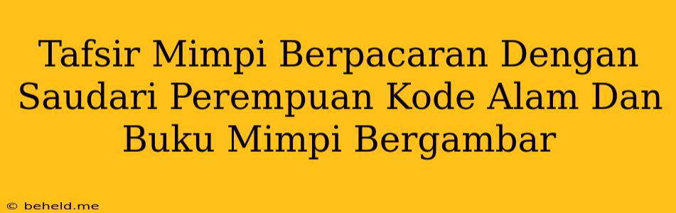 Tafsir Mimpi Berpacaran Dengan Saudari Perempuan Kode Alam Dan Buku Mimpi Bergambar