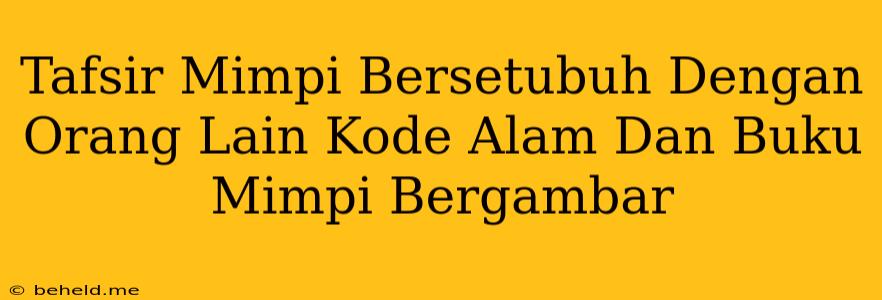 Tafsir Mimpi Bersetubuh Dengan Orang Lain Kode Alam Dan Buku Mimpi Bergambar