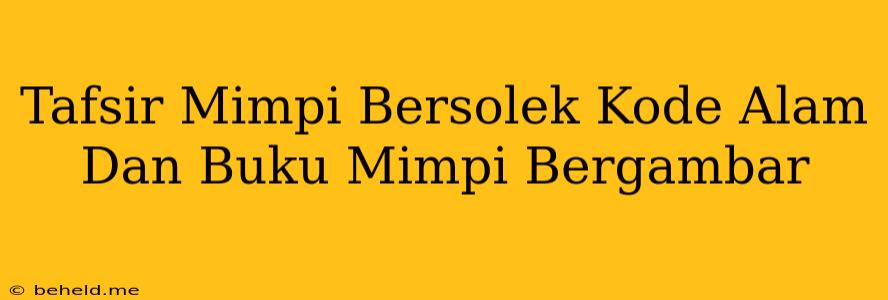 Tafsir Mimpi Bersolek Kode Alam Dan Buku Mimpi Bergambar